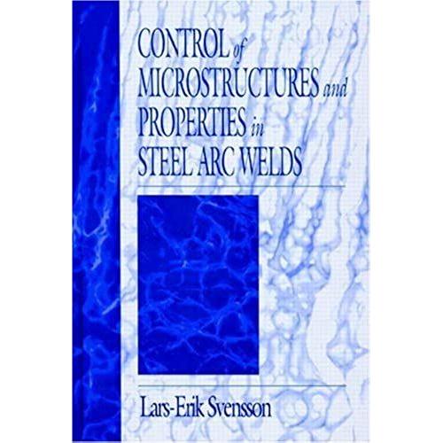 Control Of Microstructures And Properties In Steel Arc Welds