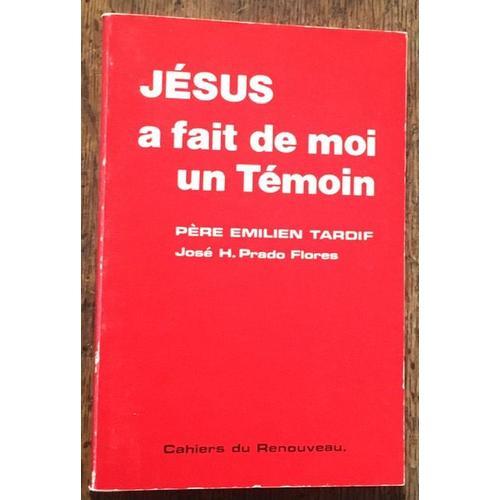 Jésus A Fait De Moi Un Témoin, Par Père Emilien Tardif Et José H. Prado Flores - Éditions Cahiers Du Renouveau, 1984. 