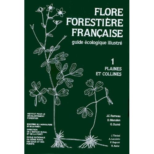 Flore Forestière Française - Guide Écologique Illustré Tome 1, Plaines Et Collines