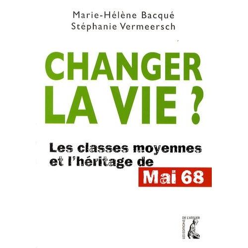 Changer La Vie ? - Les Classes Moyennes Et L'héritage De Mai 68