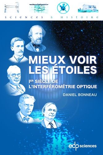 Mieux Voir Les Étoiles - 1er Siècle De L'interférométrie Optique