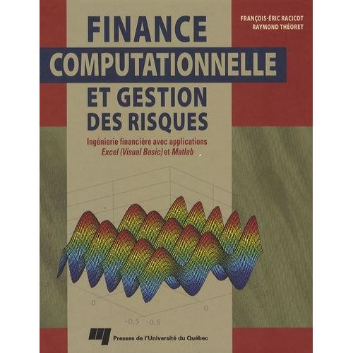 Finance Computationnelle Et Gestion Des Risques - Ingénierie Financière Avec Applications Excel (Visual Basic) Et Matlab
