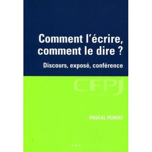 Comment L'écrire, Comment Le Dire ? - Discours, Exposé, Conférence