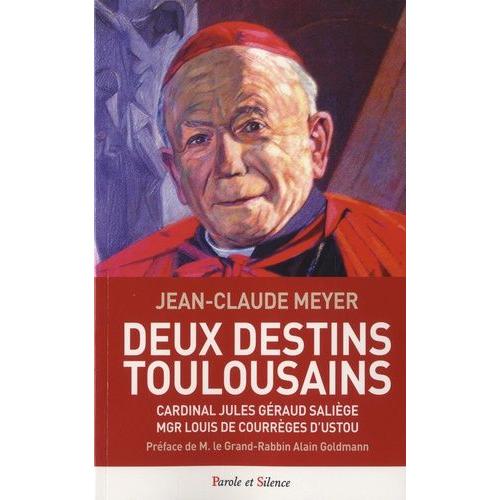 Deux Destins Toulousains - Cardinal Jules Géraud Saliège, Mgr Louis De Courrèges D'ustou