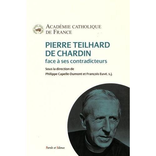 Pierre Teilhard De Chardin Face À Ses Contradicteurs