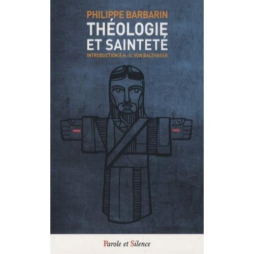 Théologie Et Sainteté - Introduction À Hans-Urs Von Balthasar