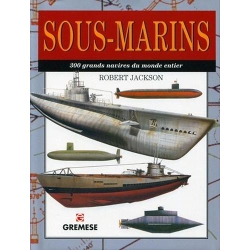 Sous-Marins - 300 Grands Navires Du Monde Entier
