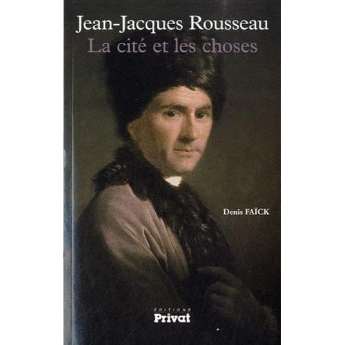 Jean-Jacques Rousseau - La Cité Et Les Choses