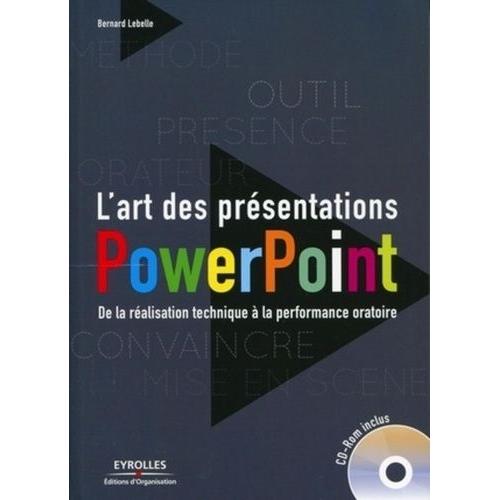 L'art Des Présentations Powerpoint - De La Réalisation Technique À La Performance Oratoire (1 Cd-Rom)