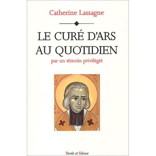 Le Curé D'ars Au Quotidien - Par Un Témoin Privilégié