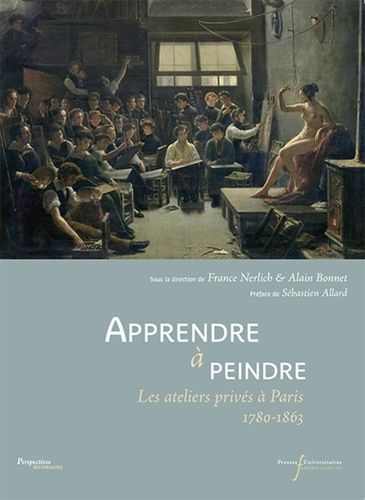 Apprendre À Peindre - Les Ateliers Privés À Paris 1780-1863