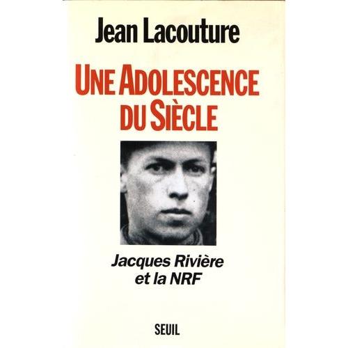 Une Adolescence Du Siècle - Jacques Rivière Et La Nrf