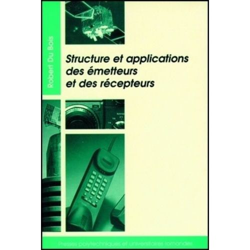 Structure Et Application Des Emetteurs Et Des Recepteurs - Radio, Télévision, Radar, Communications Par Faisceaux Hertziens Ou Satellites
