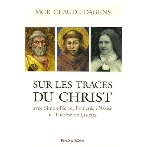 Sur Les Traces Du Christ Avec Simon-Pierre, François Et Thérèse - Retraites À Rome, À Assise Et À Lisieux