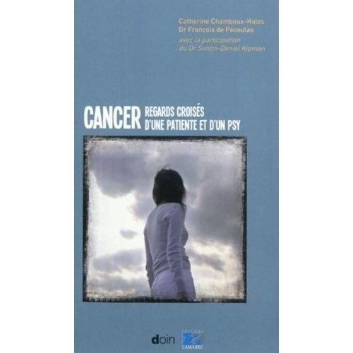 Cancer : Regard Croisés D'une Patiente Et D'un Psy