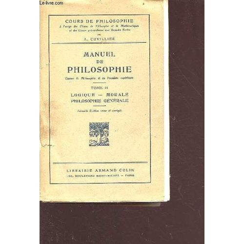 Cours De Philosophie - Manuel De Philosophie Tome 2: Logique, Morale, Philosophie Générale - Nouvelle Édition Revue Et Corrigée