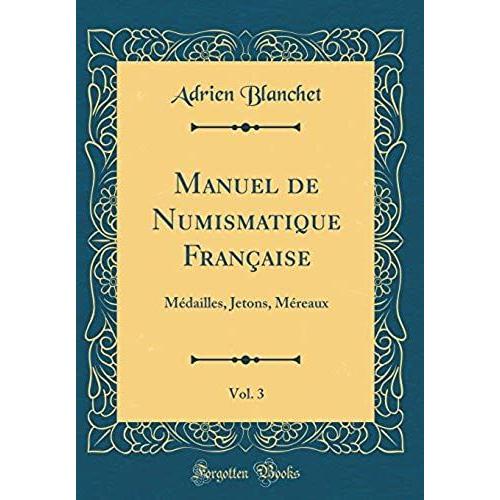 Manuel De Numismatique Française, Vol. 3: Médailles, Jetons, Méreaux (Classic Reprint)