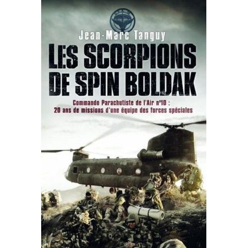Les Scorpions De Spin Boldak - Commando Parachutiste De L'air N°10 : Une Équipe Des Forces Spéciales Raconte 20ans De Missions