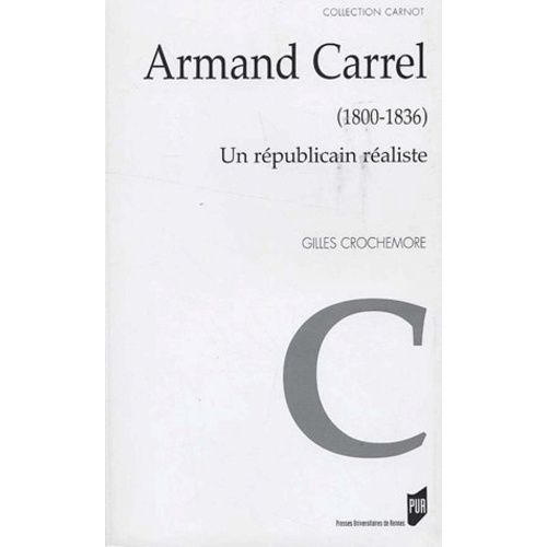 Armand Carrel (1800-1836) - Un Républicain Réaliste
