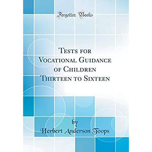 Tests For Vocational Guidance Of Children Thirteen To Sixteen (Classic Reprint)