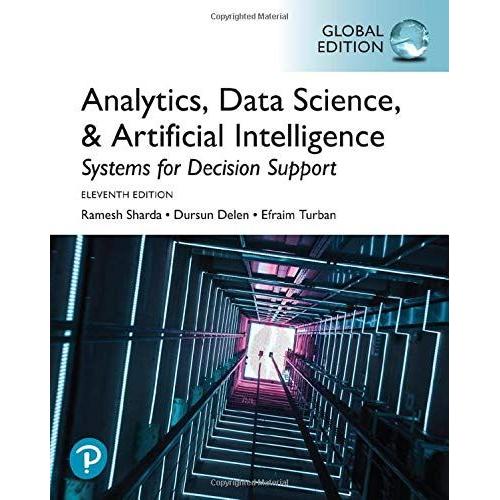 Analytics, Data Science, & Artificial Intelligence: Systems For Decision Support, Global Edition