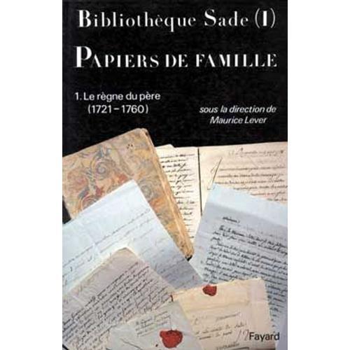 Bibliothèque Sade - Papiers De Famille - Tome 1, Le Règne Du Père (1721-1760)