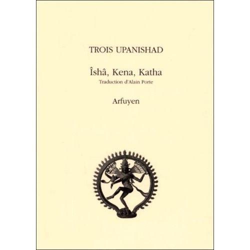 Trois Upanishad - Ishâ, Kena, Katha