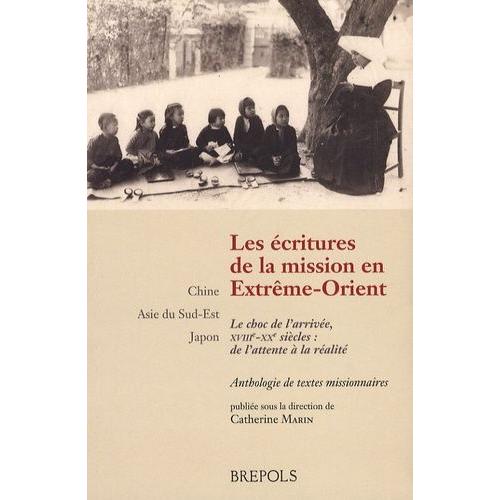 Les Écritures De La Mission En Extrême-Orient - Le Choc De L'arrivée, Xviiie-Xxe Siècles : De L'attente À L'arrivée - Chine - Asie Du Sud-Est - Japon