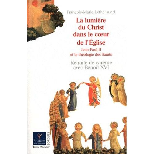 La Lumière Du Christ Dans Le Coeur De L'eglise - Jean-Paul Ii Et La Théologie Des Saints, Retraite De Carême Avec Benoît Xvi (13-19 Mars 2011)