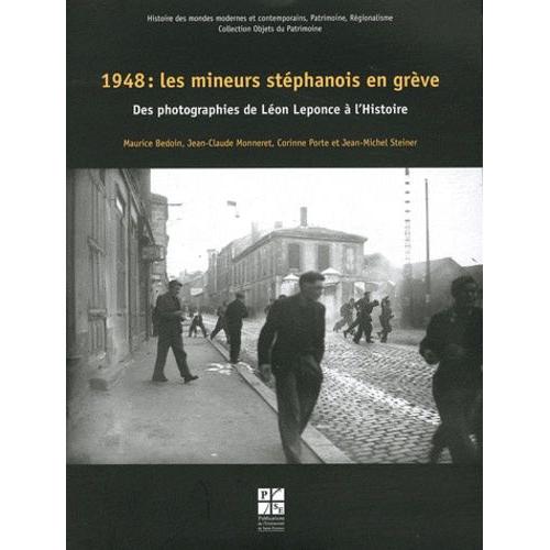 1948 : Les Mineurs Stéphanois En Grève - Des Photographies De Léon Leponce À L'histoire