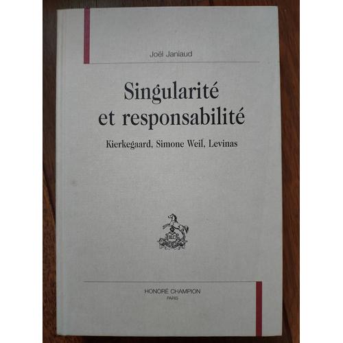 Singularité Et Responsabilité Kierkegaard, Simone Weil, Levinas