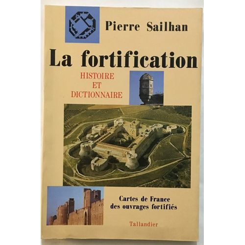 La Fortification - Histoire Et Dictionnaire Cartes De France Des Ouvrages Fortifiés