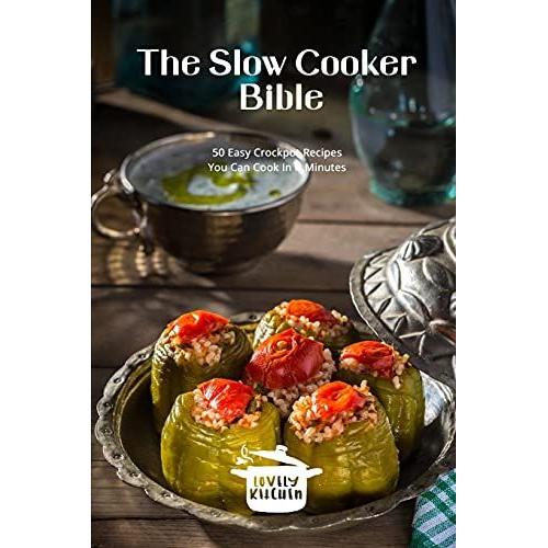 The Slow Cooker Bible: 50 Easy Recipes You Can Cook Every Day