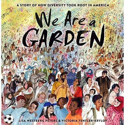 We Are A Garden: A Story Of How Diversity Took Root In America