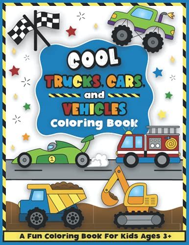 Cool Trucks, Cars, And Vehicles Coloring And Workbook