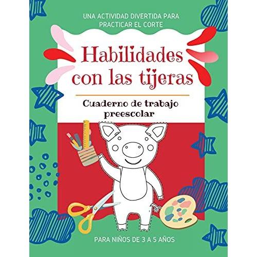 Habilidades Con Las Tijeras Una Actividad Divertida Para Practicar El Corte Cuaderno De Trabajo Preescolar Para Niños De 3 A 5 Años