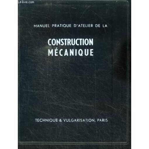 Manuel pratique d atelier de la construction mecanique - avec aide ...