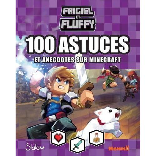 Frigiel Et Fluffy - 100 Astuces Et Anecdotes Sur Minecraft