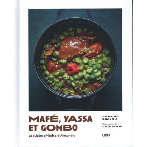 Mafé, Yassa Et Gombo - La Cuisine Africaine D'alexandre