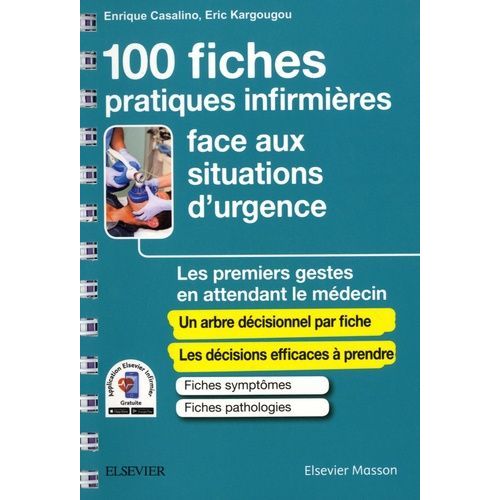 100 Fiches Pratiques Infirmières Face Aux Situations D'urgence - Les Premiers Gestes En Attendant Le Médecin