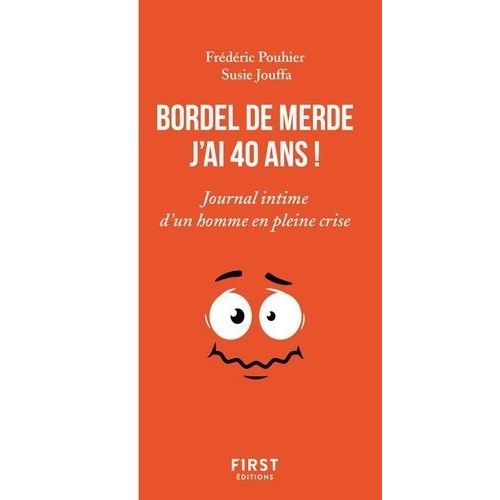 Bordel De Merde, J'ai 40 Ans ! - Journal Intime D'un Homme En Pleine Crise