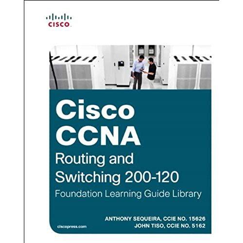 Cisco Ccna Routing And Switching 200-120 Foundation Learning Guide Library (Official Cert Guide)