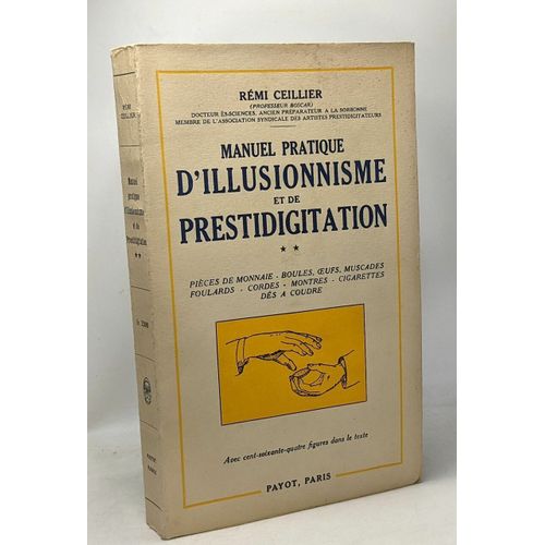 Manuel Pratique D'illsusionnisme Et De Prestidigitation Tome Ii - Pièces De Monnaie Boules Oeufs Muscades Foulards Cordes Montres Cigarettes Dés À Coudre