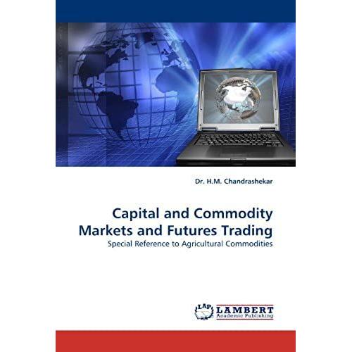 Capital And Commodity Markets And Futures Trading: Special Reference To Agricultural Commodities
