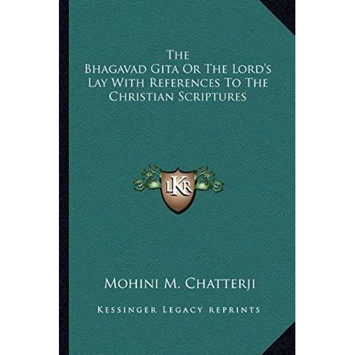 The Bhagavad Gita Or The Lord's Lay With References To The Christian Scriptures