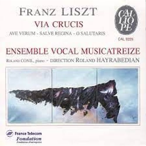 Franz Ferenc Liszt (1811-1886) : Via Crucis (1879) S.53 Le Chemin De Croix Ave Verum Corpus S.44 Salve Regina S.66 O Salutaris Par Roland Conil Piano Ensemble Vocal Musicatreize Dir Roland Hayrabedian