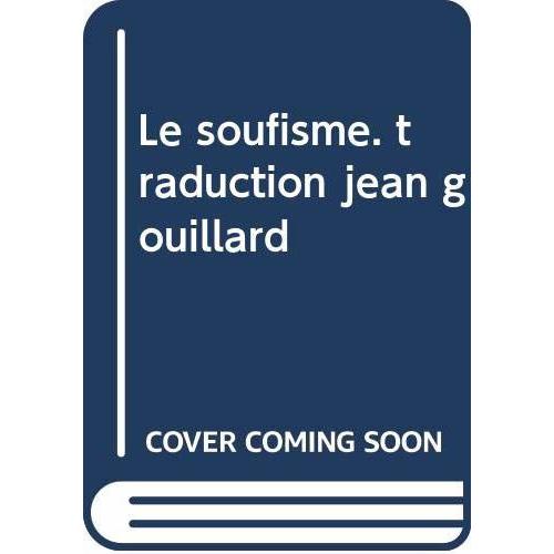 Le Soufisme. Traduction Jean Gouillard