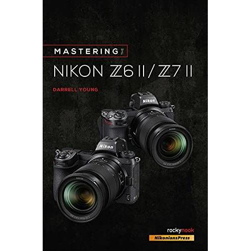 Mastering The Nikon Z6 Ii / Z7 Ii