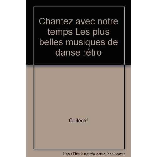 Chantez Avec Notre Temps Les Plus Belles Musiques De Danse Rétro