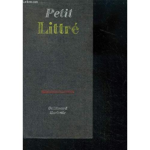 Petit Littré - Dictionnaire De La Langue Francaise - Abrege Du Dictionnaire De Littre